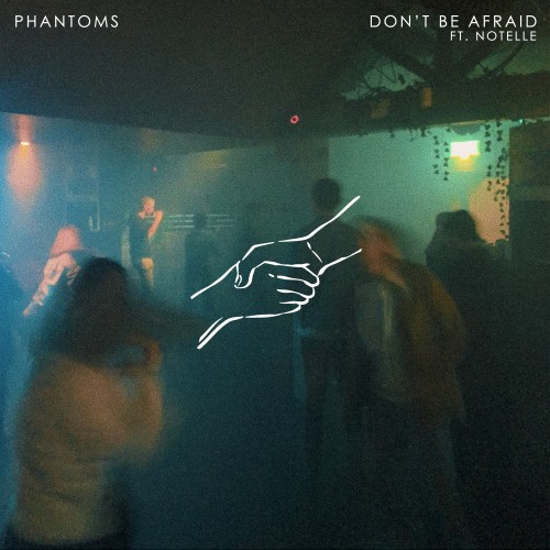 Don’t Be Afraid - Phantoms and Notelle