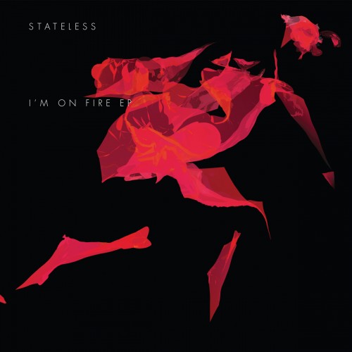 I'm On Fire - Stateless