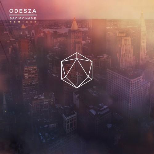 Say My Name Remixes - ODESZA