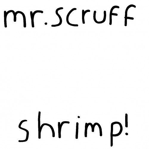 Shrimp! - Mr. Scruff