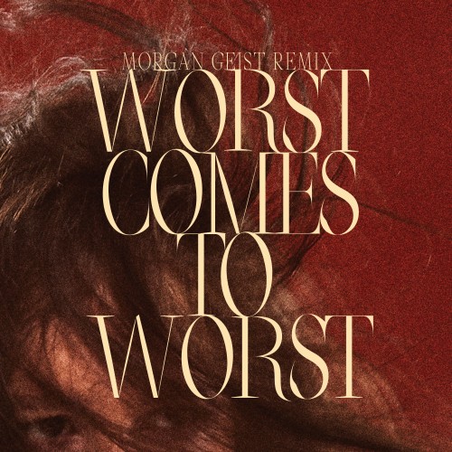 Worst Comes To Worst (Morgan Geist Remix) - 